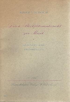 Seller image for Durch Blockfltenunterricht zur Musik. Gedanken und Erfahrungen. for sale by Lewitz Antiquariat