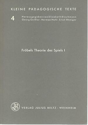 Kleine Pädagogische Texte. Fröbels Theorie des Spiels I. Der Ball als erstes Spielzeug des Kindes...