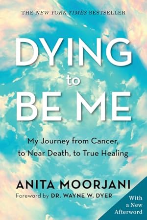 Seller image for Dying to Be Me : My Journey from Cancer, to Near Death, to True Healing for sale by GreatBookPrices