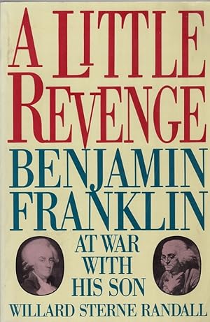 Imagen del vendedor de A Little Revenge: Benjamin Franklin at War with His Son a la venta por Clausen Books, RMABA