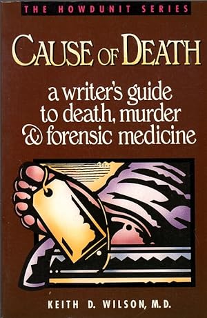 Imagen del vendedor de Cause of Death: A Writer's Guide to Death, Murder & Forensic Medicine: The Howdunit Series a la venta por Clausen Books, RMABA