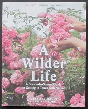 Imagen del vendedor de A Wilder Life: A Season-by-Season Guide to Getting in Touch with Nature a la venta por Goulds Book Arcade, Sydney