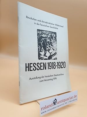 Bild des Verkufers fr Revolution und demokratischer Widerstand in der hessischen Geschichte : Hessen 1918-1920 ; Ausstellung der hessischen Staatsarchive zum Hessentag 1974 zum Verkauf von Roland Antiquariat UG haftungsbeschrnkt