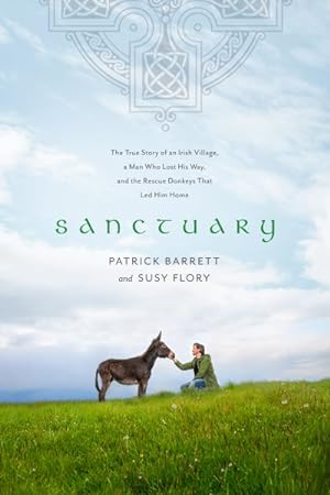 Seller image for Sanctuary : The True Story of an Irish Village, a Man Who Lost His Way, and the Rescue Donkeys That Led Him Home for sale by GreatBookPrices