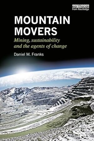 Bild des Verkufers fr Mountain Movers : Mining, Sustainability and the Agents of Change zum Verkauf von AHA-BUCH GmbH