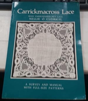 Carrickmacross Lace : Irish Embroidered Net Lace - A Survey And Manual With Full-Size Patterns