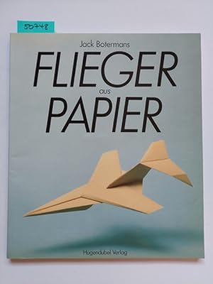 Flieger aus Papier Jack Botermans. [Zsstellung, Modelle u. Ill.: Jack Botermans. Text: Bert Janse...
