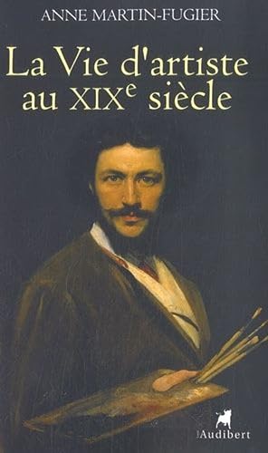 Bild des Verkufers fr La Vie d'artiste au XIXe sicle. zum Verkauf von Librairie Le Trait d'Union sarl.