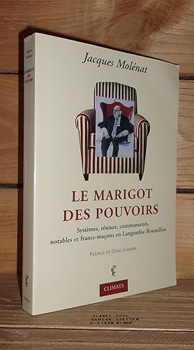 Image du vendeur pour LE MARIGOT DES POUVOIRS : Systmes, rseaux, communauts, notables et francs-maons en Languedoc-Roussillon. Prface de Denis Jeambar mis en vente par Planet's books