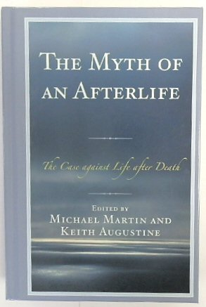 Bild des Verkufers fr The Myth of Afterlife: The Case Against Life After Death zum Verkauf von PsychoBabel & Skoob Books
