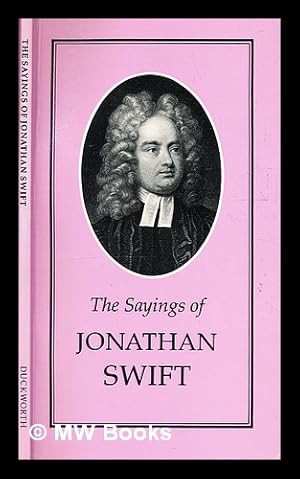 Bild des Verkufers fr The sayings of Jonathan Swift / [Jonathan Swift]; edited by Joseph Spence zum Verkauf von MW Books