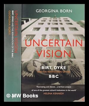 Seller image for Uncertain vision: Birt, Dyke and the reinvention of the BBC / Georgina Born for sale by MW Books