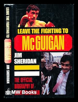 Seller image for Leave the fighting to McGuigan : the official biography of Barry McGuigan / Jim Sheridan for sale by MW Books