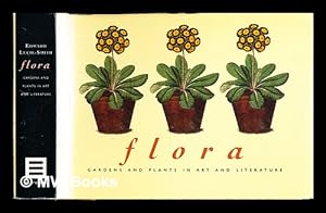 Seller image for Flora : gardens and plants in art and literature / Edward Lucie-Smith for sale by MW Books