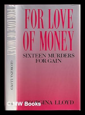 Seller image for For love of money : sixteen murders for gain / Georgina Lloyd for sale by MW Books