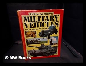 Immagine del venditore per An illustrated history of military vehicles / by Ian V. Hogg and John Weeks venduto da MW Books