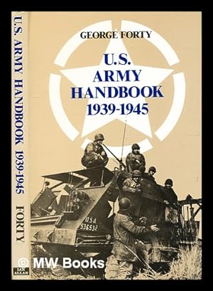 Bild des Verkufers fr US Army handbook, 1939-1945 / [by] George Forty zum Verkauf von MW Books