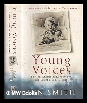 Seller image for Young voices : British children remember the Second World War / Lyn Smith ; in association with the Imperial War Museum for sale by MW Books