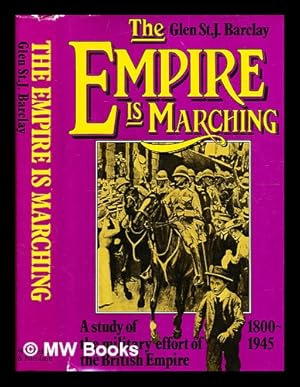 Seller image for The Empire is marching : a study of the military effort of the British Empire, 1800-1945 / [by] Glen St J. Barclay for sale by MW Books