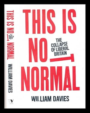 Immagine del venditore per This is Not Normal : The Collapse of Liberal Britain / William Davies venduto da MW Books