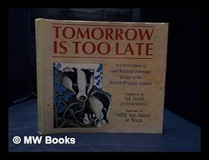 Bild des Verkufers fr Tomorrow is too late / foreword by HRH the Prince of Wales zum Verkauf von MW Books
