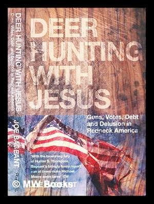 Seller image for Deer hunting with Jesus : guns, votes, debt and delusion in Redneck America / Joe Bageant for sale by MW Books