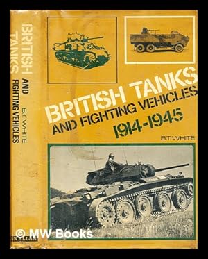 Image du vendeur pour British tanks and fighting vehicles, 1914-1945 / [by] B. T. White mis en vente par MW Books