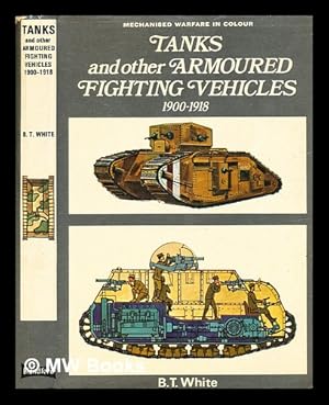 Image du vendeur pour Tanks and other armoured fighting vehicles : 1900 to 1918 / by B. T. White ; illustrated by John Wood . [et al.] mis en vente par MW Books