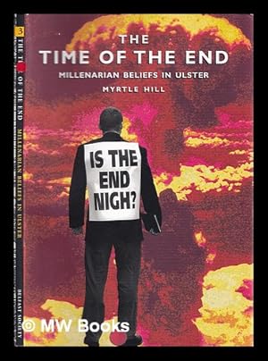 Seller image for The time of the end : millenial beliefs in Ulster / Myrtle Hill for sale by MW Books