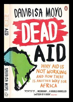 Immagine del venditore per Dead aid : why aid makes things worse and how there is another way for Africa venduto da MW Books