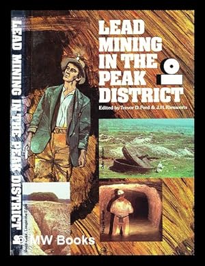 Imagen del vendedor de Lead mining in the Peak District / compiled by members of the Peak District Mines Historical Society and edited by Trevor D. Ford and J.H. Rieuwerts a la venta por MW Books