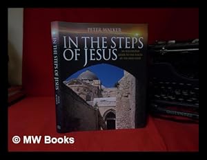 Image du vendeur pour In the steps of Jesus : an illustrated guide to the places of the Holy Land / Peter Walker mis en vente par MW Books