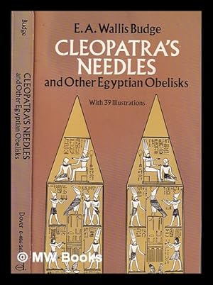 Bild des Verkufers fr Cleopatra's needles and other Egyptian obelisks: a series of descriptions of all the important inscribed obelisks, with hieroglyphic texts, translations, etc. / by Sir E.A. Wallis Budge; with 17 plates and 22 illustrations in the text zum Verkauf von MW Books