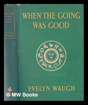 Bild des Verkufers fr When the going was good / Evelyn Waugh zum Verkauf von MW Books