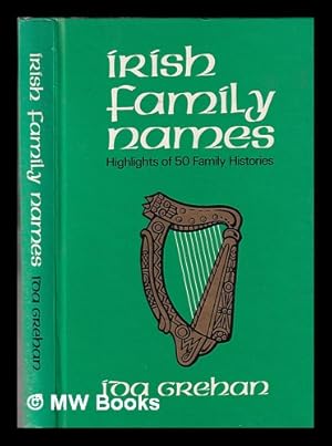 Bild des Verkufers fr Irish family names: highlights of 50 family histories / Ida Grehan zum Verkauf von MW Books