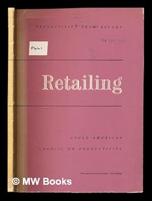 Bild des Verkufers fr Productivity Team Report: Retailing: report of a productivity team representing British Retailing which visited the United States of America in 1952 zum Verkauf von MW Books