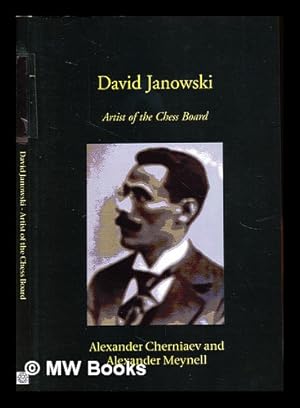 Immagine del venditore per David Janowski : artist of the chess board / by Alexander Cherniaev and Alexander Meynell ; edited by John Sugden venduto da MW Books