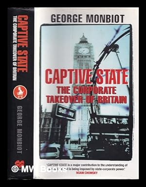 Seller image for Captive state : the corporate takeover of Britain / George Monbiot for sale by MW Books