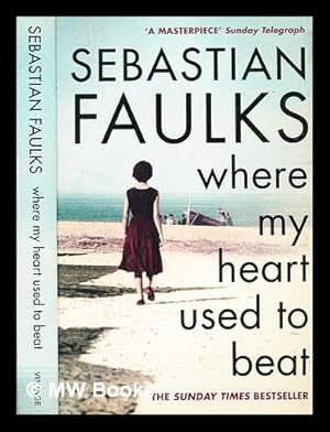 Image du vendeur pour Where my heart used to beat / Sebastian Faulks mis en vente par MW Books