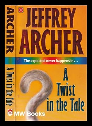 Image du vendeur pour A twist in the tale: twelve short stories / by Jeffrey Archer mis en vente par MW Books