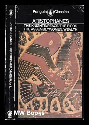 Imagen del vendedor de The knights: Peace; Wealth / translated by Alan H. Sommerstein; The birds; The Assemblywomen; translated by David Barrett a la venta por MW Books