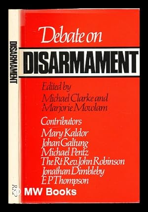 Imagen del vendedor de Debate on disarmament / edited by Michael Clarke and Marjorie Mowlam ; contributors, E.P. Thompson [and others] a la venta por MW Books