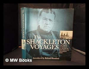 Imagen del vendedor de The Shackleton voyages: [a pictorial anthology of the polar explorer and Edwardian hero] / introduced by Roland Huntford; picture research and captions by Julie Summers; design and art direction by David Rowley a la venta por MW Books