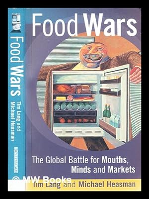 Image du vendeur pour Food wars : the global battle for minds, mouths, and markets / Tim Lang and Michael Heasman mis en vente par MW Books