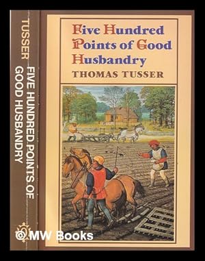 Seller image for Five hundred points of good husbandry / Thomas Tusser. With an introduction by Geoffrey Grigson for sale by MW Books