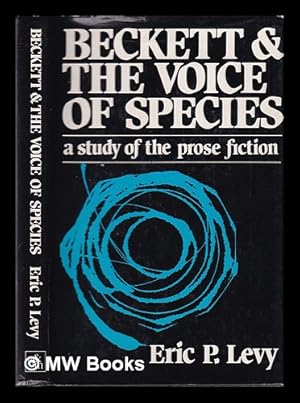 Seller image for Beckett and the voice of species: a study of the prose fiction / Eric P. Levy for sale by MW Books