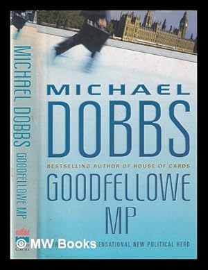 Seller image for Goodfellowe MP / Michael Dobbs for sale by MW Books