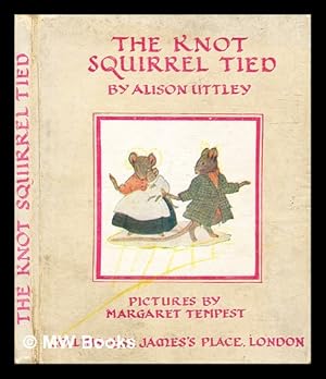 Seller image for The knot squirrel tied / Alison Uttley ; pictures by Margaret Tempest for sale by MW Books