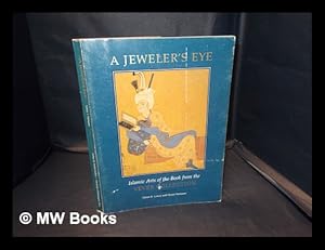 Seller image for A jeweler's eye : Islamic arts of the book from the Vever Collection / Glenn D. Lowry ; with Susan Nemazee for sale by MW Books