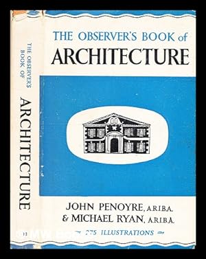 Imagen del vendedor de The observer's book of British architecture / written and illustrated by John Penoyre and Michael Ryan, describing and indexing the development of building in Britain from Saxon times to the present day. Foreword by F. R. S. Yorke a la venta por MW Books